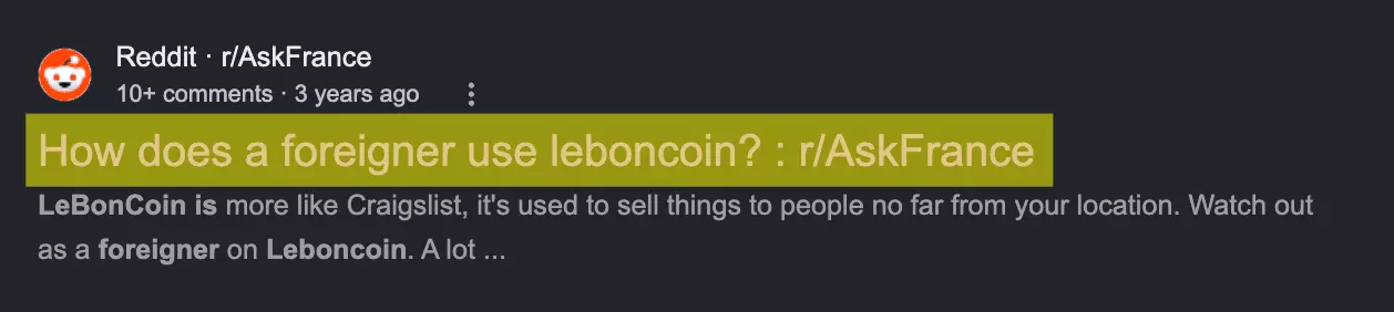Google result card for the Reddit r/AskFrance thread How does a foreigner use leboncoin?, 10+ comments, 3 years ago: LeBonCoin is more like Craigslist, it is used to sell things to people not far from your location, watch out as a foreigner on Leboncoin